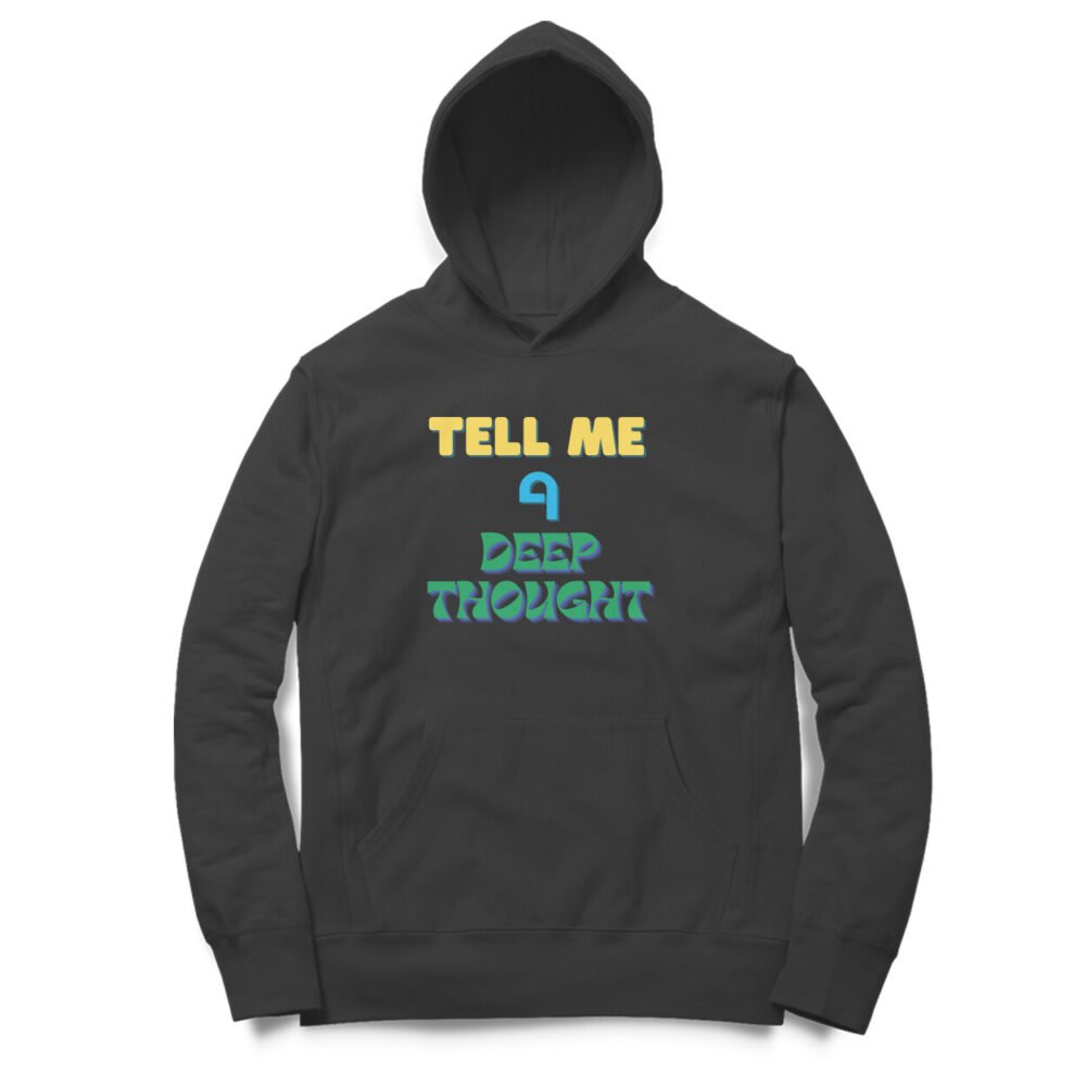 Tell Me a Deep Thought - Hoodie